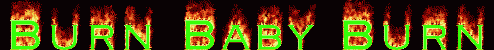 BURN BABY BURN