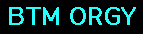 BTM ORGY