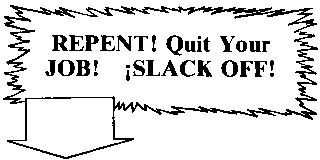 Repent! Quit Yer Job! Slack OFF!!!